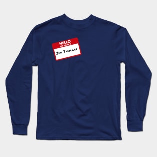 Jim Teacher Long Sleeve T-Shirt